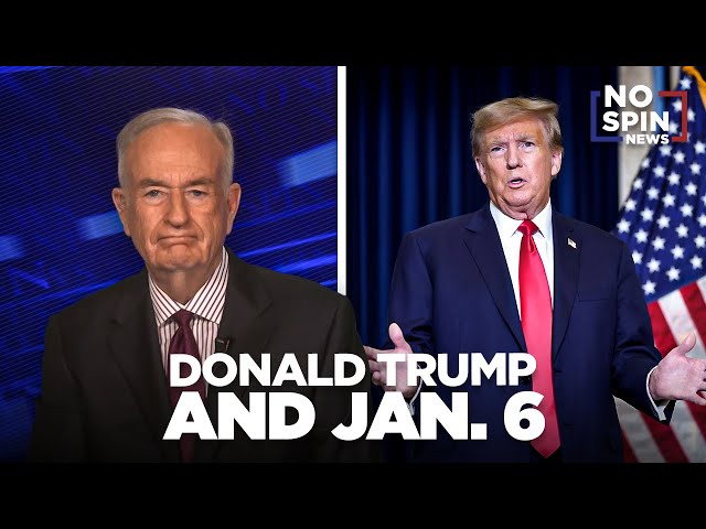 O'Reilly's Insight: Debunking the Claim That Trump Incited Jan 6th Insurrection