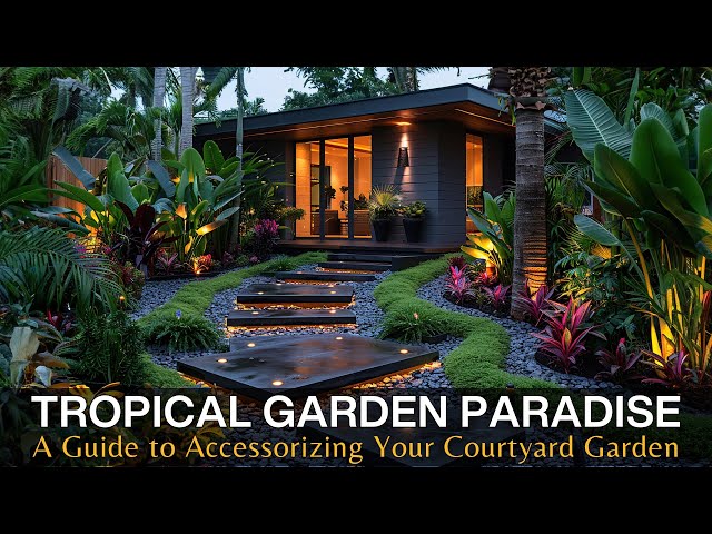 Creating Your Tropical Garden Paradise: A Guide to Accessorizing Your Courtyard Garden