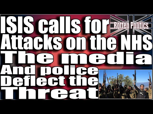 ISIS calls for attacks on the NHS,the media and police deflect the threat!ISIS calls for
