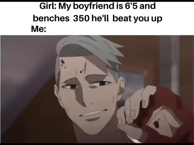 My boyfriend is 6'5 and benches 350 he'll beat you up [Meme]