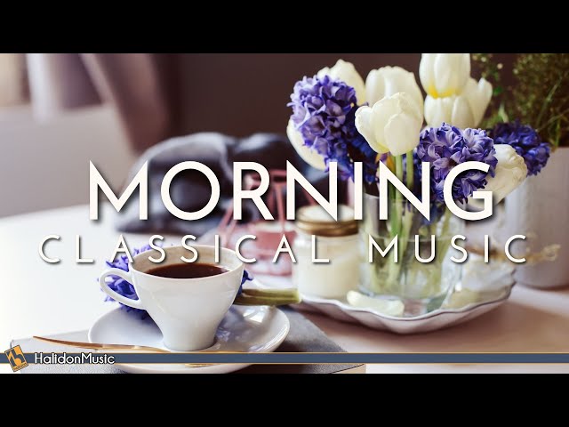 Classical Morning | Relaxing, Uplifting Classical Music
