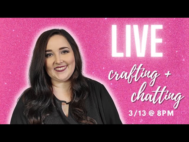 LIVE Craft & Chat With Me / Planning Virtual Crafting Party