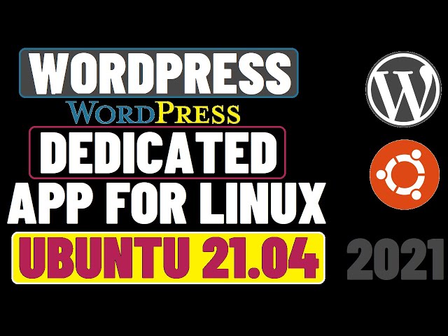 How To Install WordPress Desktop App on Ubuntu 21.04 | Wordpress.com Desktop | WordPress App Linux