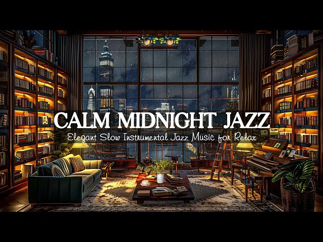 Calm Midnight Jazz  ~  Elegant Slow Instrumental Jazz Music ~ Soft Piano Jazz for Deep Sleep, Chill