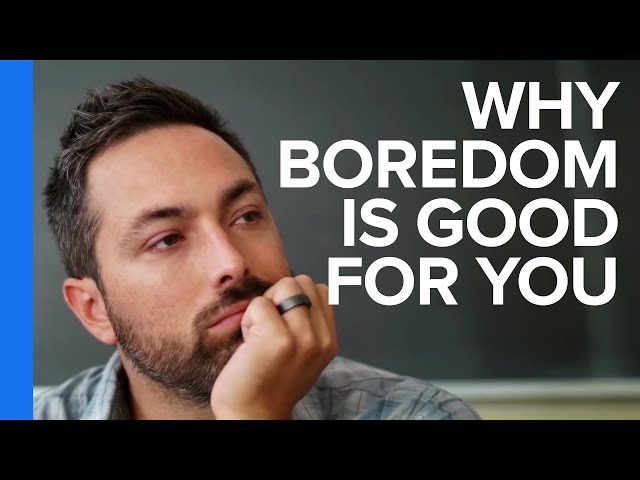 Why Boredom is Good For You
