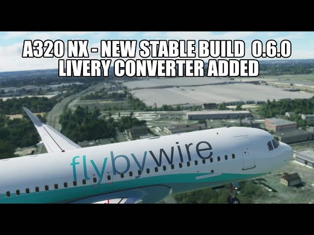 MSFS 2020 - New FlyByWire A320 NX Stable Build 0.6.0 & Livery Converter!