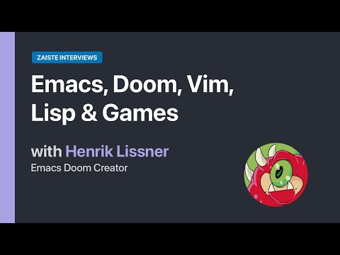 Emacs, Doom, Vim, Lisp & Games - with Henrik Lissner, Emacs Doom Creator