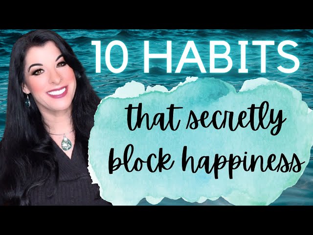 10 Habits that Keep You Unhappy // the secret toxic causes of unhappiness // undoing self sabotage