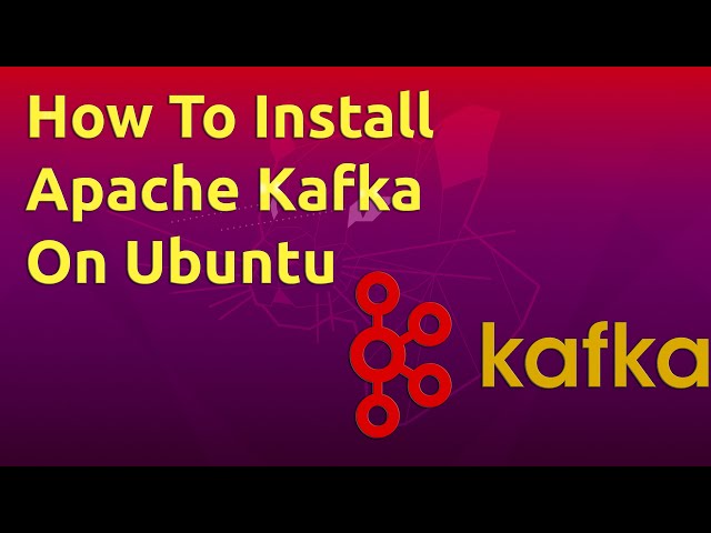 How To Install Apache Kafka on Ubuntu