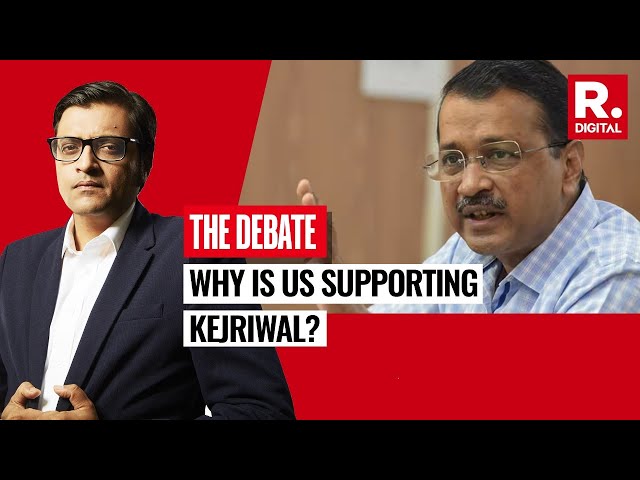 Why Is America Coming Out In Support Of Kejriwal Repeatedly? | The Debate