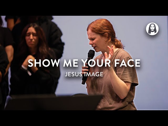 Show Me Your Face | Jesus Image | Steffany Gretzinger