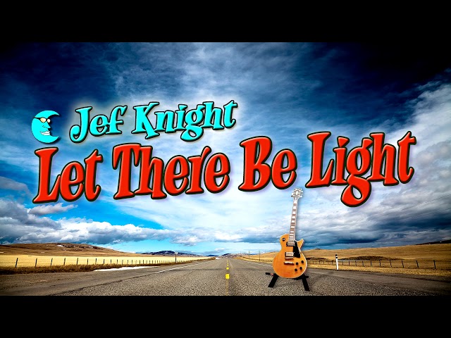 Let There Be Light - Jef Knight - Canadian Indie Rock