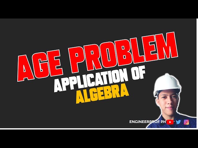 AGE PROBLEM: ALGEBRA