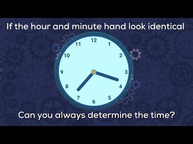 If the hour and minute hand on a clock look identical, can you always determine the time?