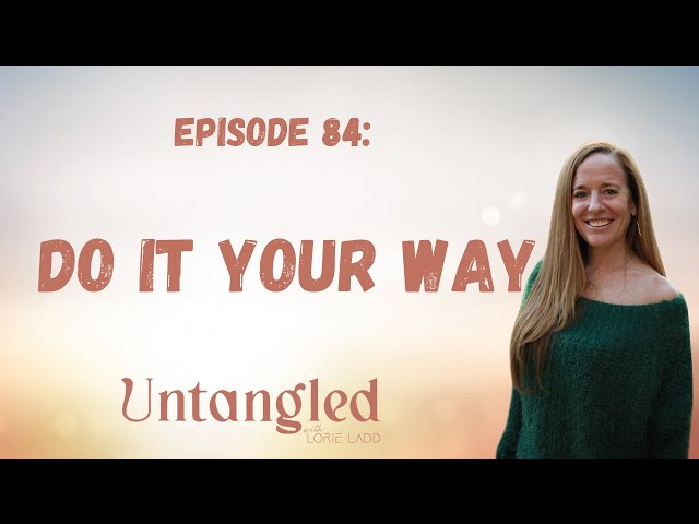 UNTANGLED Episode 84: Do It Your Way