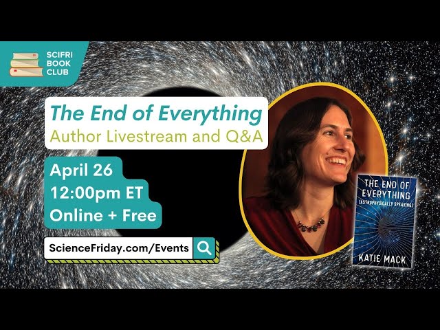 The End of Everything (Astrophysically Speaking): Author Livestream and Q&A - #SciFriBookClub