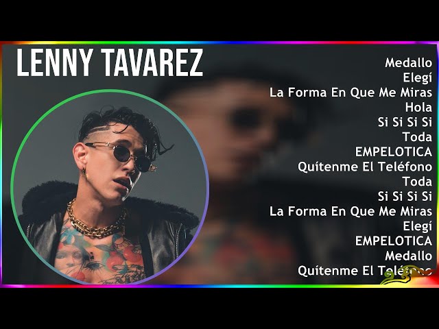Lenny Tavarez 2024 MIX Las Mejores Canciones - Medallo, Elegí, La Forma En Que Me Miras, Hola