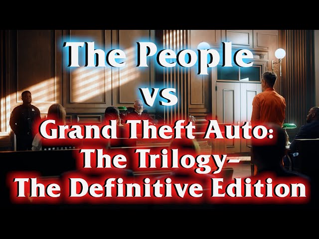 The People Vs. Grand Theft Auto: The Trilogy - The Definitive Edition