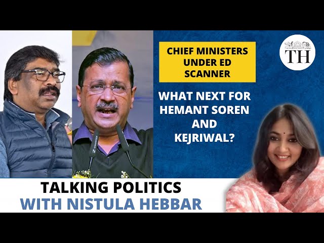 Chief Ministers under ED scanner | What next for Hemant Soren and Kejriwal?