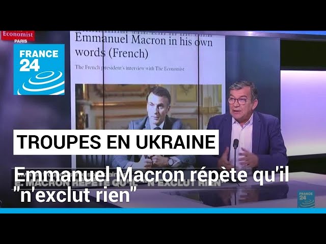 Troupes sur le sol ukrainien : Emmanuel Macron répète qu'il "n'exclut rien" • FRANCE 24