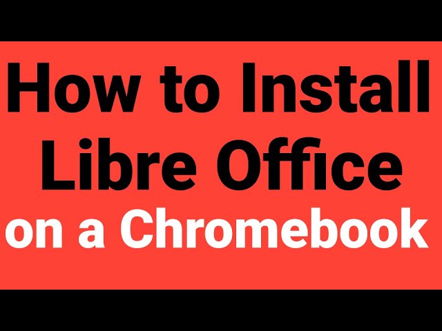 How to install Libre office on a Chromebook