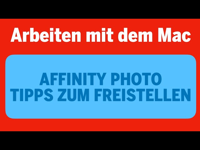 Arbeiten mit dem Mac - Teil 16: Affinity Photo Tipps zum Freistellen
