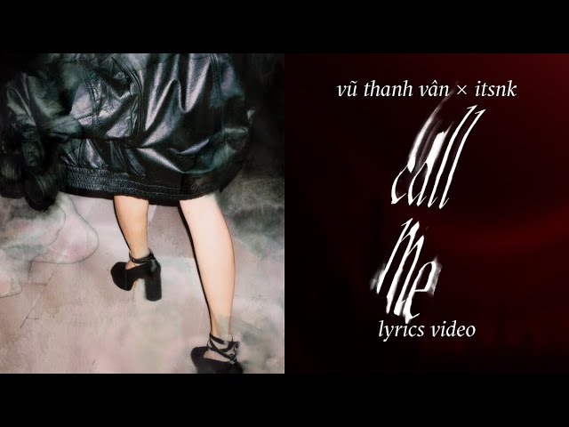 "Call me" - Vũ Thanh Vân x @itsnk6405  (Official Lyrics Video)