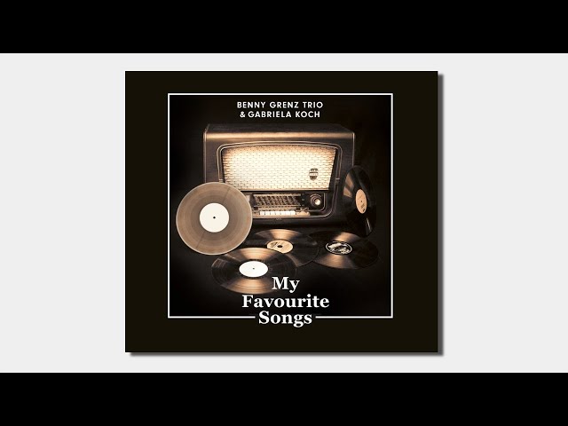 BENNY GRENZ TRIO & GABRIELA KOCH | MY FAVOURITE SONGS