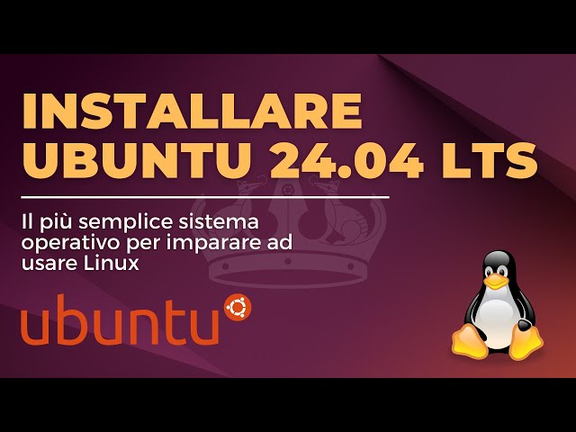 Installare Ubuntu 24.04 LTS Noble Numbat - Il sistema operativo Linux più semplice per principianti