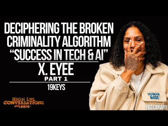 Deciphering the Broken Criminality Algorithm "Success in Tech & AI" 19Keys ft X Eyee