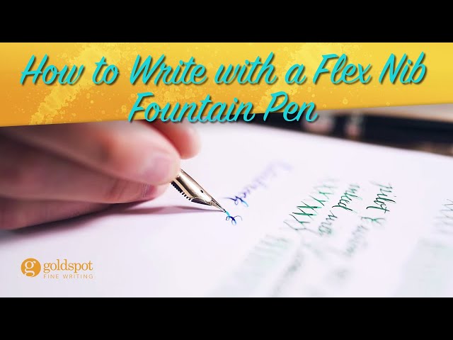 How to Write with a Flex Nib Fountain Pen