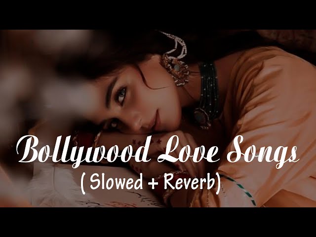 Bollywood Love Songs ( slowed + reverb ) Bollywood Chill Vibes
