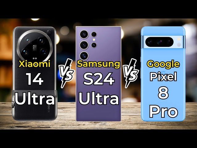 Xiaomi 14 Ultra Vs Samsung Galaxy S24 Ultra Vs Google Pixel 8 Pro