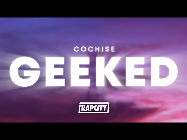 Cochise - GEEKED (Lyrics)