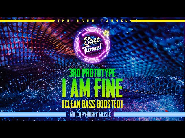 3rd Prototype - I'm Fine [REVERB BASS BOOSTED]