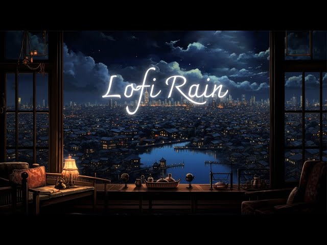 Raining in Lofi City - Lofi Chill Night | Rainy Lofi With Rain Sounds To Make You Feel Peaceful