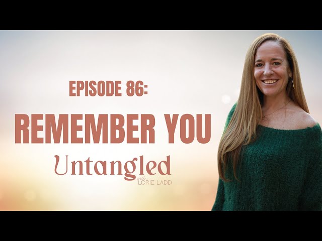 UNTANGLED Episode 86: REMEMBER YOU