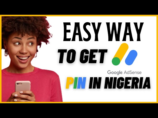 How To Get Your Google AdSense Pin in Nigeria Easily 2021 ( Free )