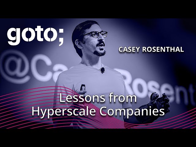 Lessons from a Hyperscaler • Casey Rosenthal • GOTO 2024