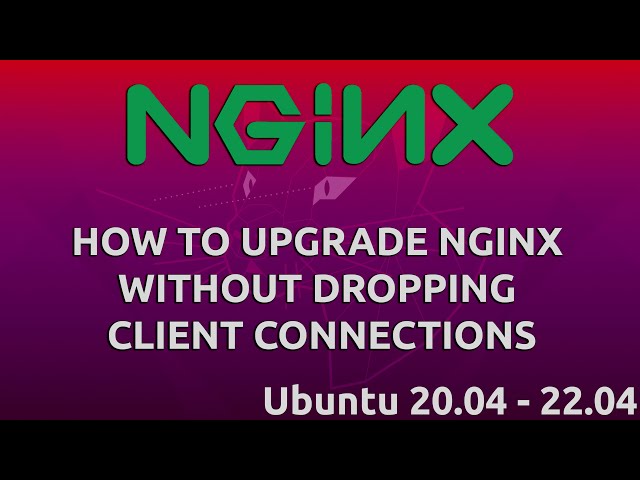 How To Upgrade Nginx Without Dropping Client Connections