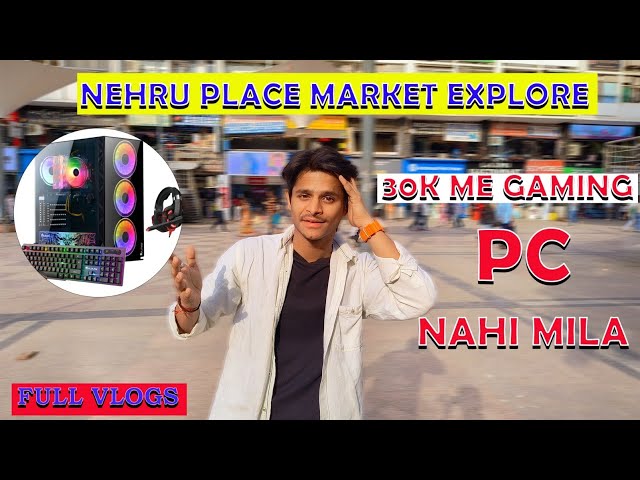 FULL GAMING PC 30K || NEHRU PLACE MARKET EXPLORE || JOCHII VLOGS