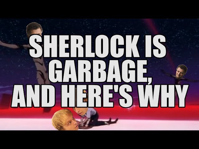 Sherlock Is Garbage, And Here's Why