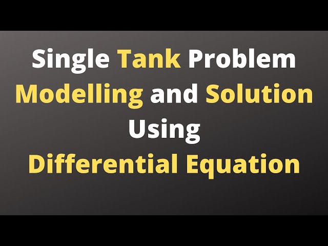 Session 5: Single Tank Problem: Modelling and Solution using Differential equation.