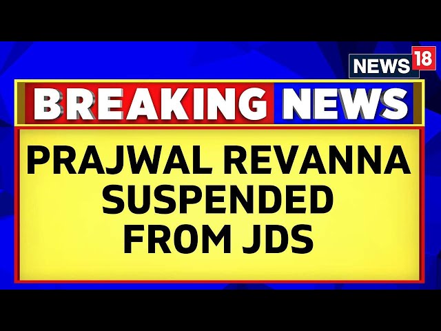 Prajwal Revanna Suspended Over Sex Video Row As Pressure Mounts On JD(S) | Karnataka News | News18