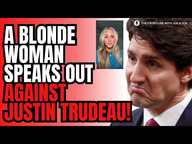 Blonde Woman SPEAKS OUT Against Trudeau!