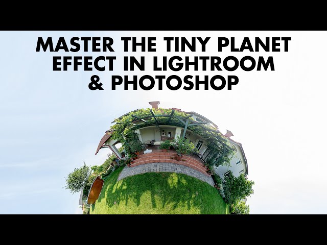 Master the Tiny Planet Effect in Lightroom & Photoshop