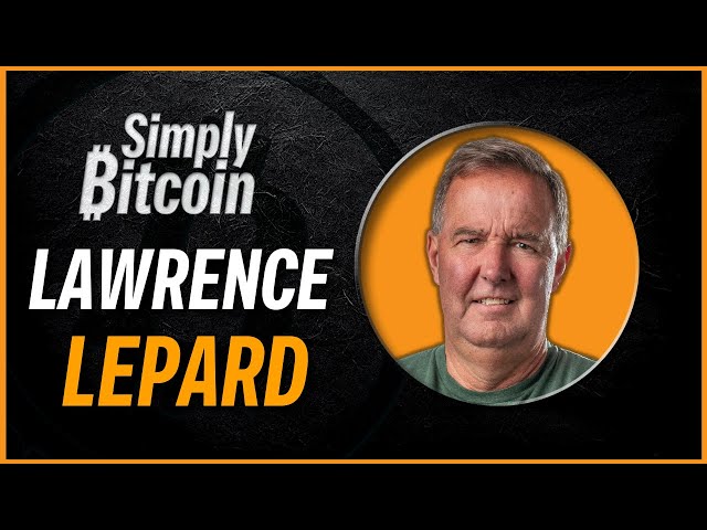 Lawrence Lepard | Fix the Money, Fix the World | Simply Bitcoin IRL