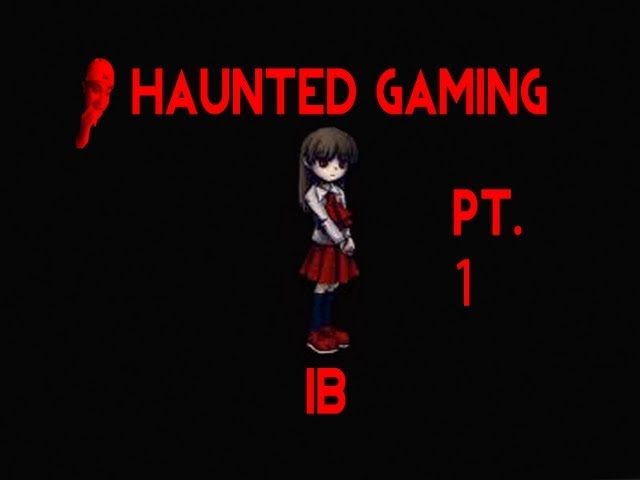 Haunted Gaming - Ib (Part 1 + download)