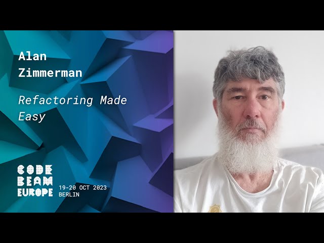 Refactoring Made Easy - Alan Zimmerman | Code BEAM Europe 2023