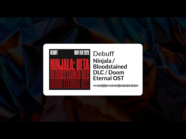 Debuff | Ninjala / Bloodstained DLC / Doom Eternal OST